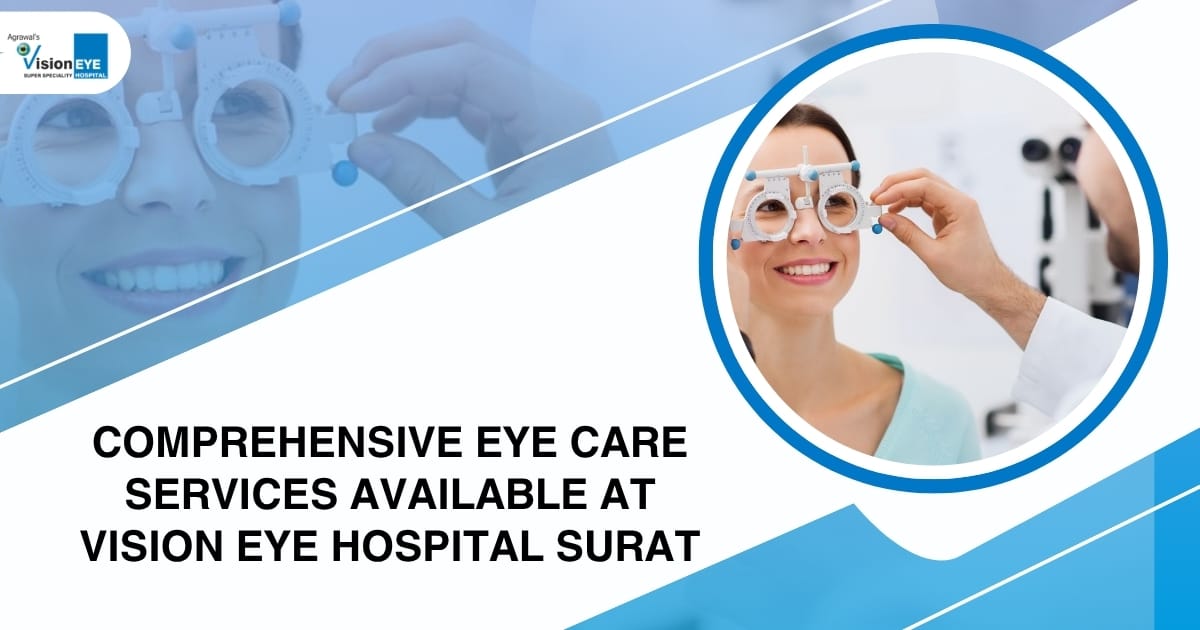 Comprehensive Eye Care Services Available at Vision Eye Hospital Surat